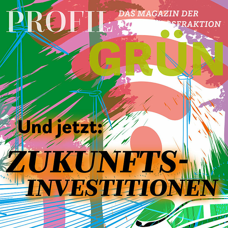 Coverbild des Fraktionsmagazins profil Grün, Ausgabe Zukunftsinvestitionen
