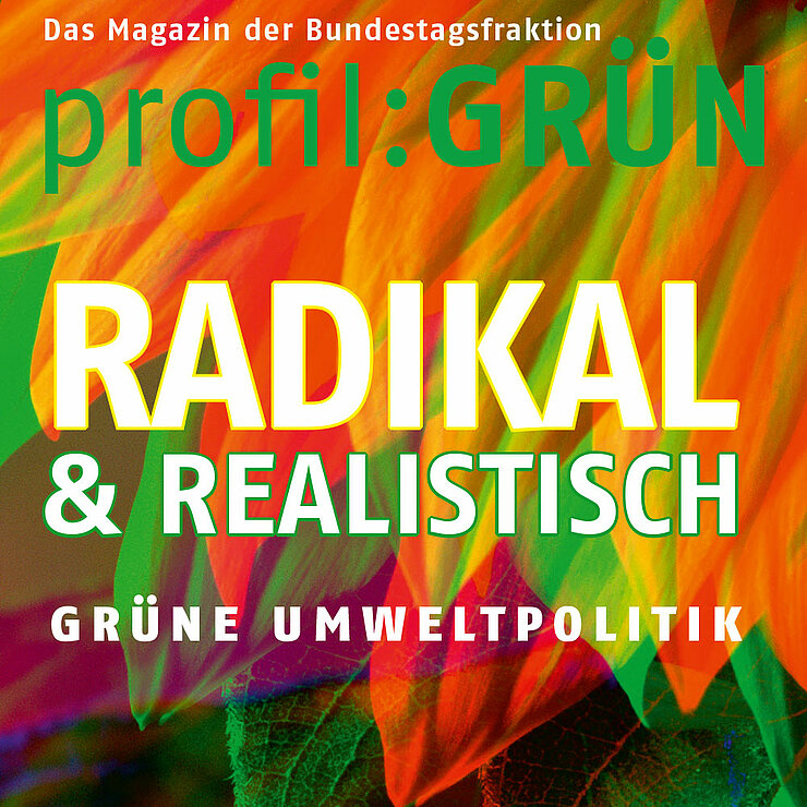 Coverbild des Fraktionsmagazins profil Grün, Ausgabe Radikal und realistisch
